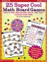 25 Super Cool Math Board Games (Grades 3-6)