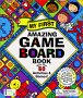 My First Amazing Game Board Book: More Than 50 Activities and Games!